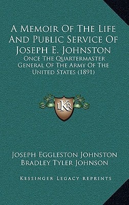 A Memoir Of The Life And Public Service Of Joseph E. Johnston: Once The Quartermaster General Of The Army Of The United States (1891)