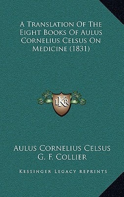 A Translation Of The Eight Books Of Aulus Cornelius Celsus On Medicine (1831)