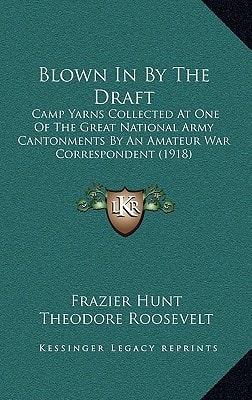 Blown In By The Draft: Camp Yarns Collected At One Of The Great National Army Cantonments By An Amateur War Correspondent (1918)
