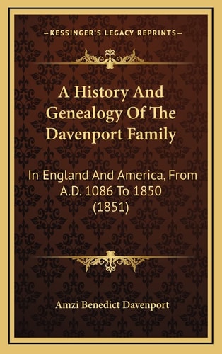 A History And Genealogy Of The Davenport Family: In England And America, From A.D. 1086 To 1850 (1851)