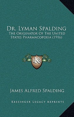 Dr. Lyman Spalding: The Originator Of The United States Pharmacopoeia (1916)
