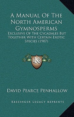 A Manual Of The North American Gymnosperms: Exclusive Of The Cycadales But Together With Certain Exotic Species (1907)