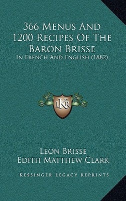 366 Menus And 1200 Recipes Of The Baron Brisse: In French And English (1882)