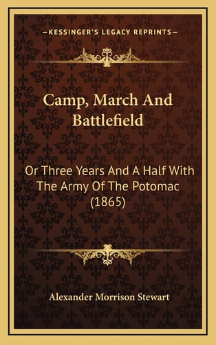 Camp, March And Battlefield: Or Three Years And A Half With The Army Of The Potomac (1865)