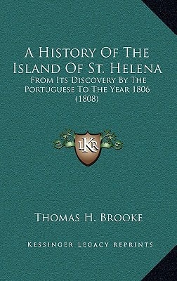 A History Of The Island Of St. Helena: From Its Discovery By The Portuguese To The Year 1806 (1808)