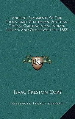 Ancient Fragments Of The Phoenician, Chaldaean, Egyptian, Tyrian, Carthaginian, Indian, Persian, And Other Writers (1832)