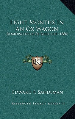 Eight Months In An Ox Wagon: Reminiscences Of Boer Life (1880)