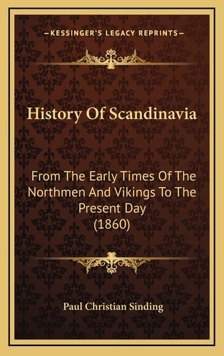 History Of Scandinavia: From The Early Times Of The Northmen And Vikings To The Present Day (1860)