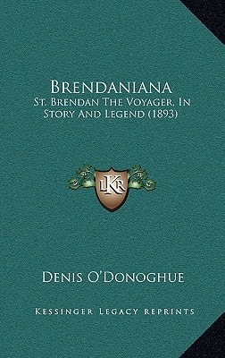 Brendaniana: St. Brendan The Voyager, In Story And Legend (1893)