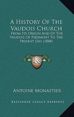 A History Of The Vaudois Church: From Its Origin And Of The Vaudois Of Piedmont To The Present Day (1848)
