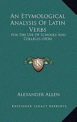 An Etymological Analysis Of Latin Verbs: For The Use Of Schools And Colleges (1836)