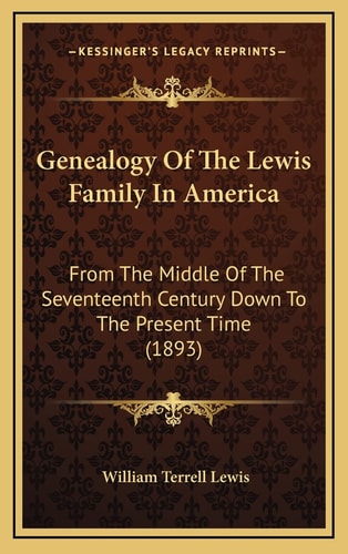 Genealogy Of The Lewis Family In America: From The Middle Of The Seventeenth Century Down To The Present Time (1893)