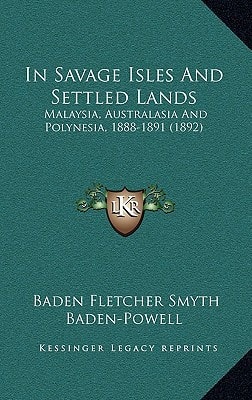 In Savage Isles And Settled Lands: Malaysia, Australasia And Polynesia, 1888-1891 (1892)