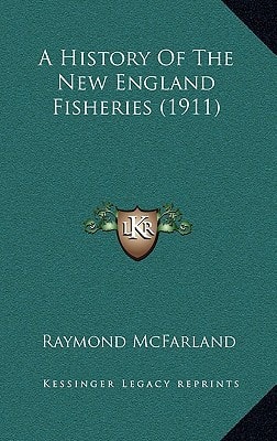 A History Of The New England Fisheries (1911)