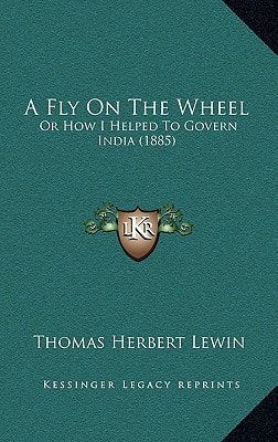 A Fly On The Wheel: Or How I Helped To Govern India (1885)