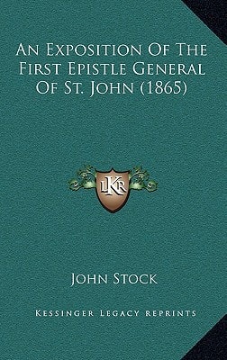 An Exposition Of The First Epistle General Of St. John (1865)