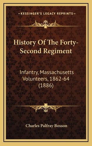 History Of The Forty-Second Regiment: Infantry, Massachusetts Volunteers, 1862-64 (1886)
