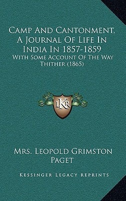 Camp And Cantonment, A Journal Of Life In India In 1857-1859: With Some Account Of The Way Thither (1865)