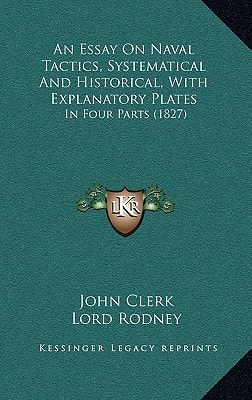 An Essay On Naval Tactics, Systematical And Historical, With Explanatory Plates: In Four Parts (1827)