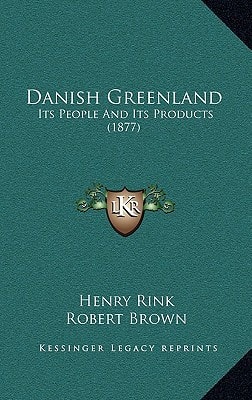 Danish Greenland: Its People And Its Products (1877)
