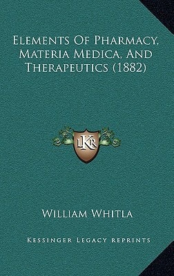 Elements Of Pharmacy, Materia Medica, And Therapeutics (1882)