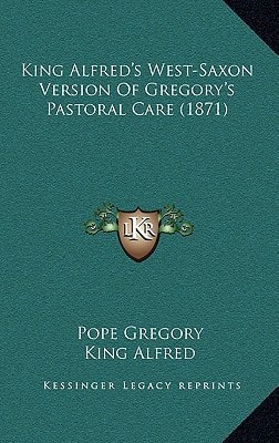 King Alfred's West-Saxon Version Of Gregory's Pastoral Care (1871)