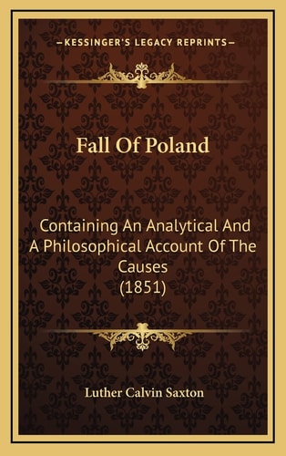Fall Of Poland: Containing An Analytical And A Philosophical Account Of The Causes (1851)