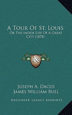 A Tour Of St. Louis: Or The Inside Life Of A Great City (1878)