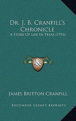 Dr. J. B. Cranfill's Chronicle: A Story Of Life In Texas (1916)