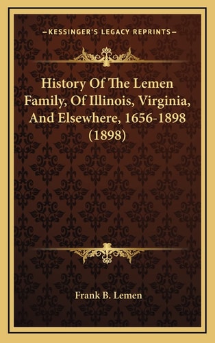 History Of The Lemen Family, Of Illinois, Virginia, And Elsewhere, 1656-1898 (1898)