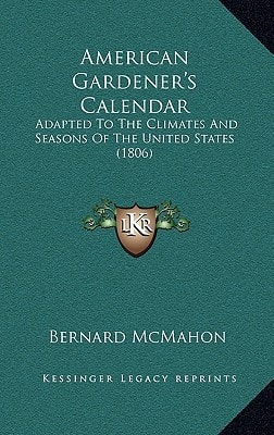American Gardener's Calendar: Adapted To The Climates And Seasons Of The United States (1806)