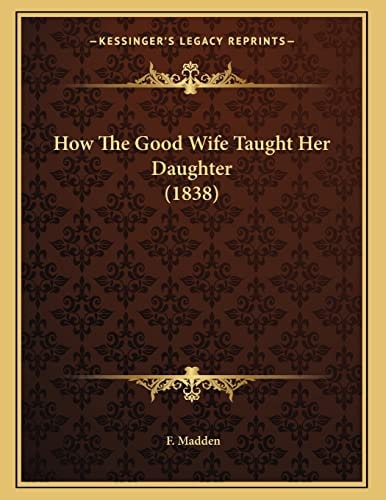 How The Good Wife Taught Her Daughter (1838)