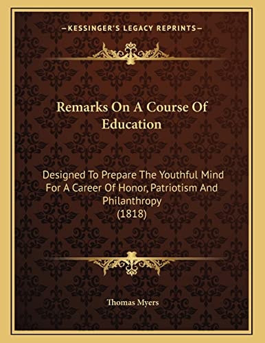 Remarks On A Course Of Education: Designed To Prepare The Youthful Mind For A Career Of Honor, Patriotism And Philanthropy (1818)