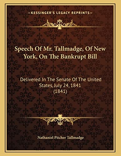 Speech Of Mr. Tallmadge, Of New York, On The Bankrupt Bill: Delivered In The Senate Of The United States, July 24, 1841 (1841)