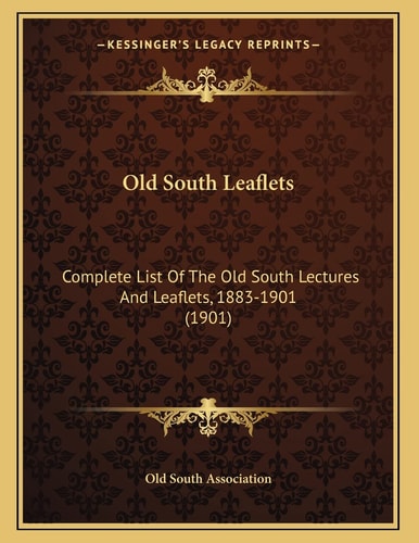 Old South Leaflets: Complete List Of The Old South Lectures And Leaflets, 1883-1901 (1901)