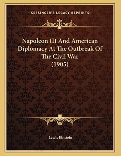 Napoleon III And American Diplomacy At The Outbreak Of The Civil War (1905)