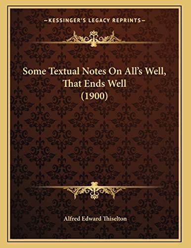 Some Textual Notes On All's Well, That Ends Well (1900)