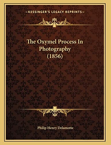The Oxymel Process In Photography (1856)