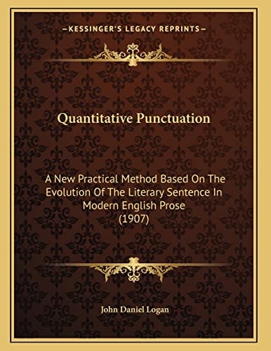 Quantitative Punctuation: A New Practical Method Based On The Evolution Of The Literary Sentence In Modern English Prose (1907)