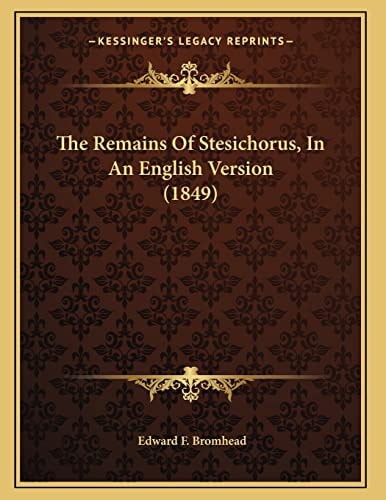 The Remains Of Stesichorus, In An English Version (1849)