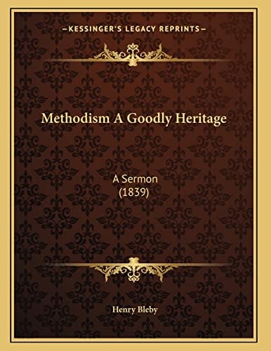 Methodism A Goodly Heritage: A Sermon (1839)