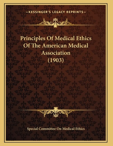 Principles Of Medical Ethics Of The American Medical Association (1903)