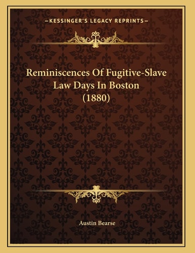 Reminiscences Of Fugitive-Slave Law Days In Boston (1880)
