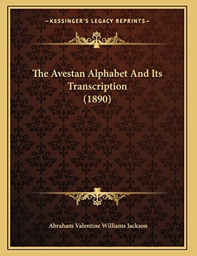 The Avestan Alphabet And Its Transcription (1890)