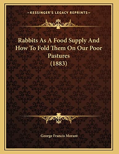 Rabbits As A Food Supply And How To Fold Them On Our Poor Pastures (1883)