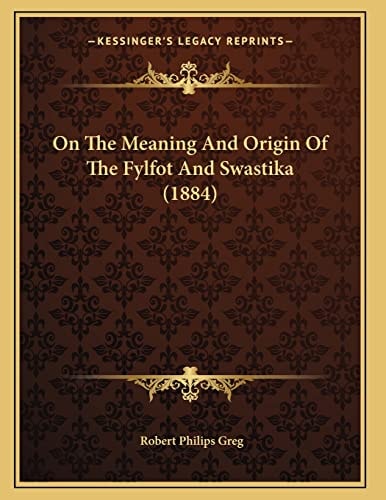 On The Meaning And Origin Of The Fylfot And Swastika (1884)