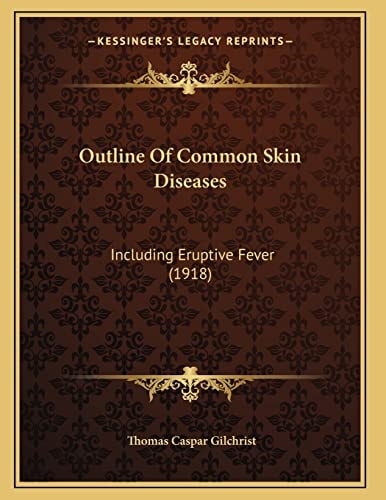 Outline Of Common Skin Diseases: Including Eruptive Fever (1918)