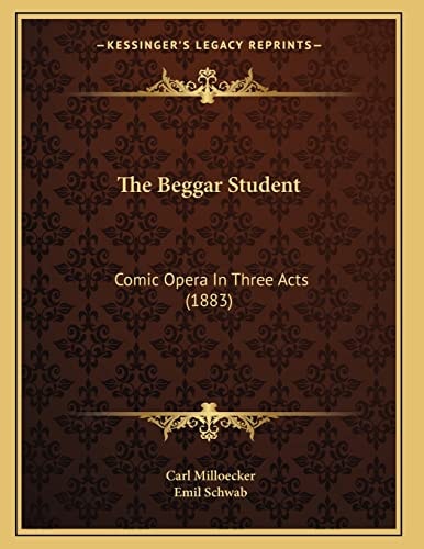 The Beggar Student: Comic Opera In Three Acts (1883)
