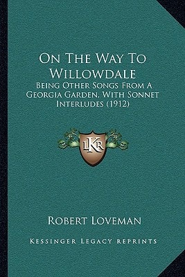 On The Way To Willowdale: Being Other Songs From A Georgia Garden, With Sonnet Interludes (1912)