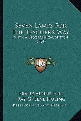 Seven Lamps For The Teacher's Way: With A Biographical Sketch (1904)